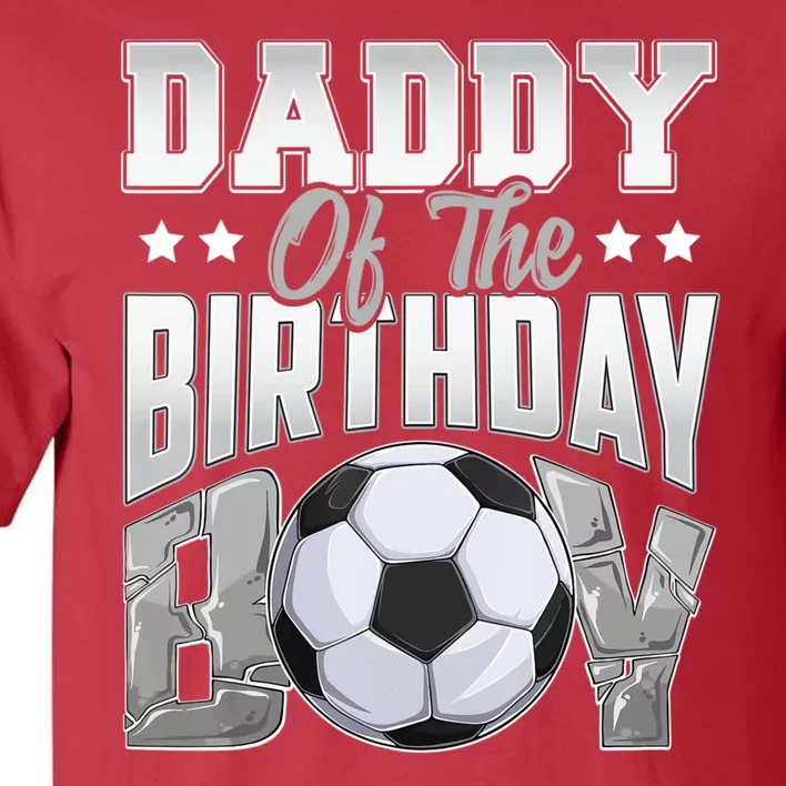 Daddy Of The Birthday Boy Soccer Player Bday Celebration Tall T-Shirt