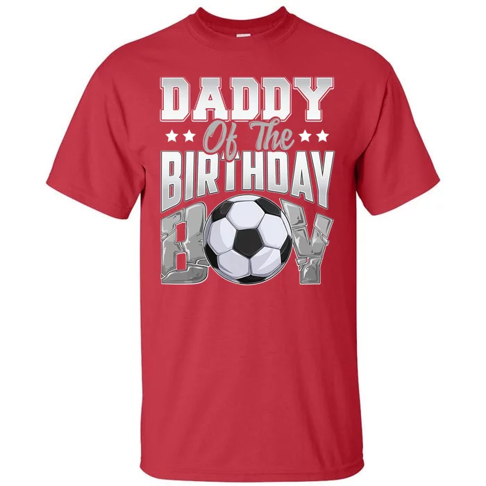 Daddy Of The Birthday Boy Soccer Player Bday Celebration Tall T-Shirt