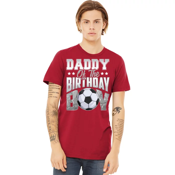 Daddy Of The Birthday Boy Soccer Player Bday Celebration Premium T-Shirt