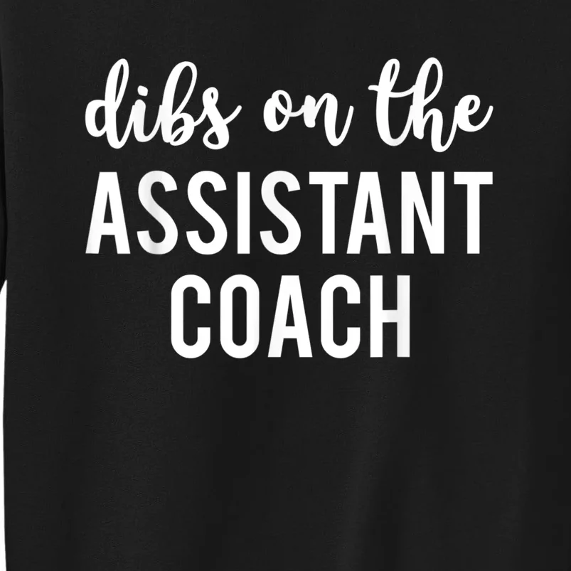 Dibs On The Assistant Coach Funny Sports Coach Tall Sweatshirt