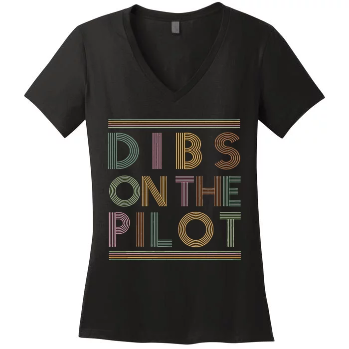 Dibs on the Pilot's wife Pilot's girlfriend Airman's Wife Women's V-Neck T-Shirt