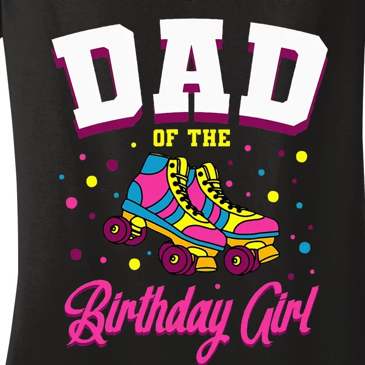 Dad Of The Birthday Roller Skates Bday Women's V-Neck T-Shirt