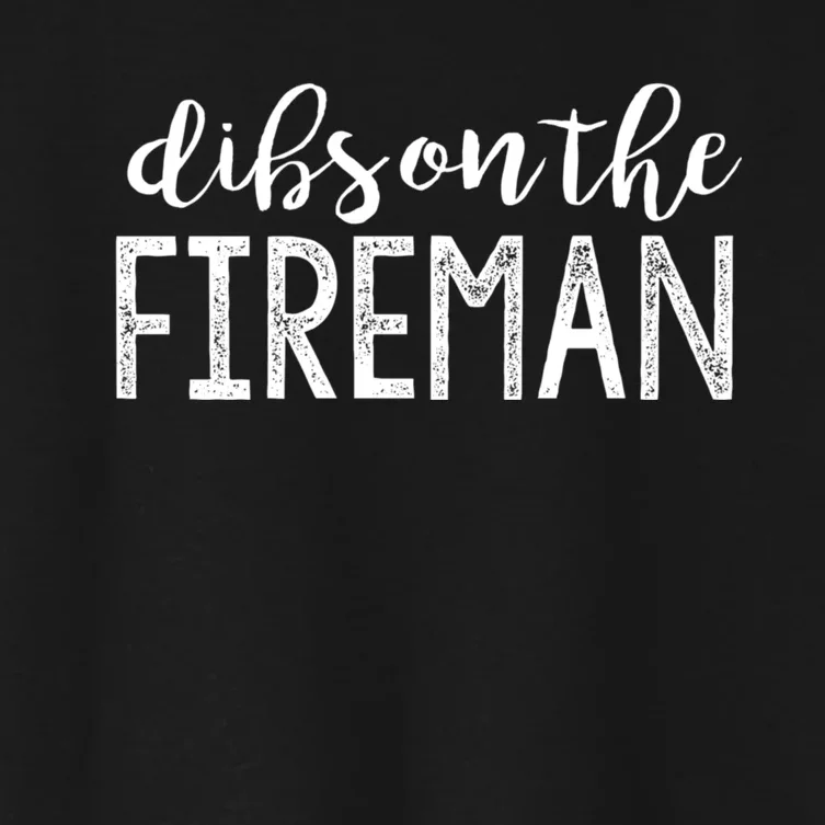 Dibs On The Fireman Funny Wife Girlfriend Firefighter Gift Women's Crop Top Tee