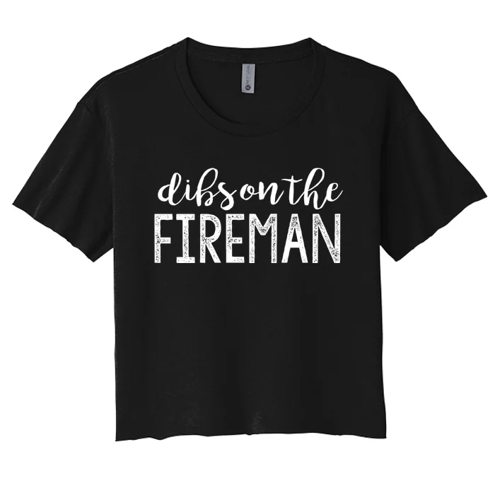 Dibs On The Fireman Funny Wife Girlfriend Firefighter Gift Women's Crop Top Tee