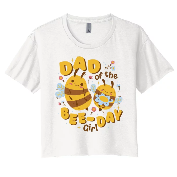 Dad Of The Bee Day Girl Birthday Women's Crop Top Tee