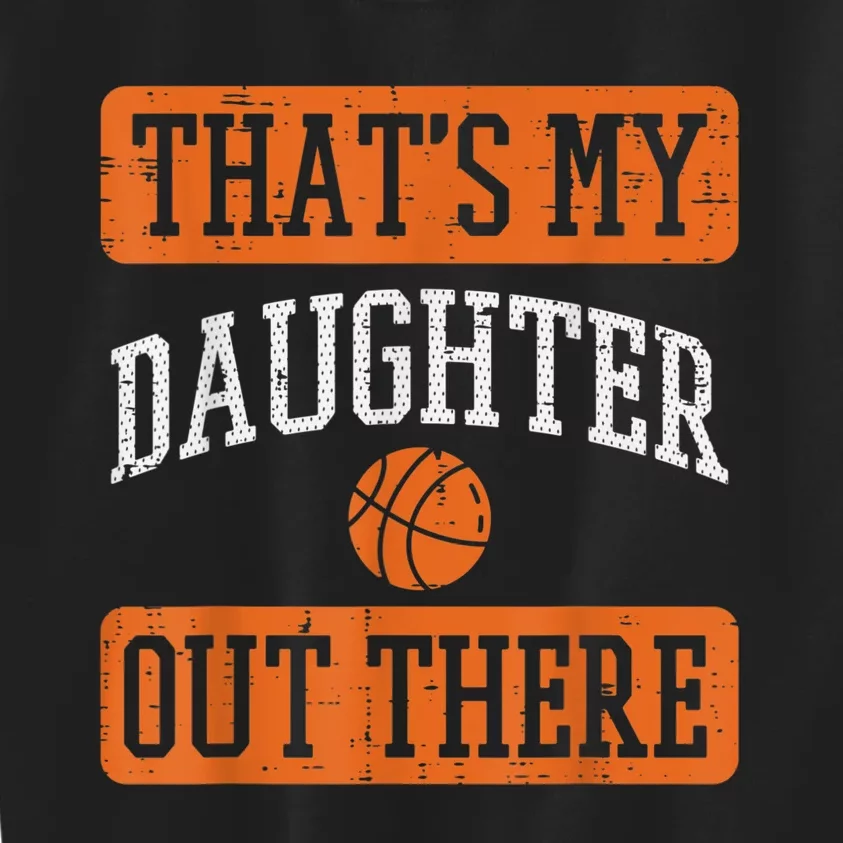 Daughter Out There Basketball Proud Baller Mom Dad Men Women Kids Sweatshirt