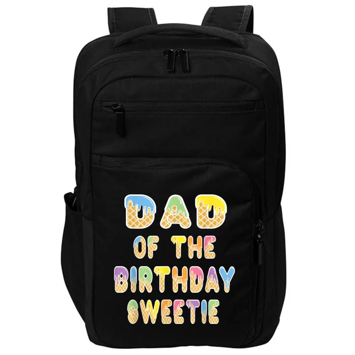 Dad Of The Birthday Sweetie Girl Icecream Themed Party Impact Tech Backpack