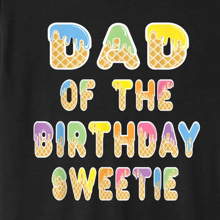 Dad Of The Birthday Sweetie Girl Icecream Themed Party ChromaSoft Performance T-Shirt