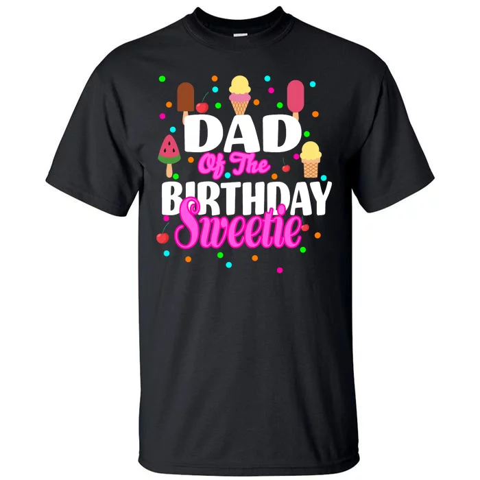 Dad Of The Birthday Sweetie Tall T-Shirt