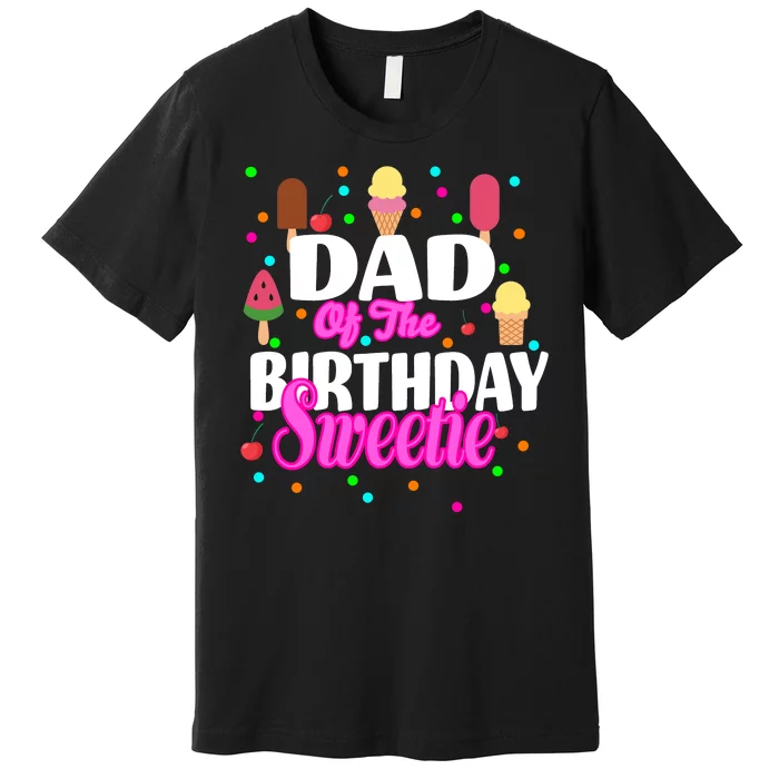 Dad Of The Birthday Sweetie Premium T-Shirt