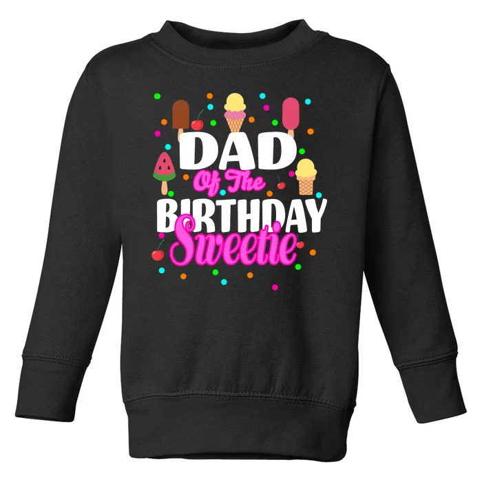 Dad Of The Birthday Sweetie Toddler Sweatshirt