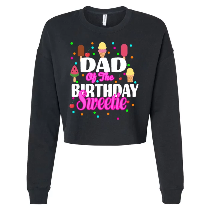 Dad Of The Birthday Sweetie Cropped Pullover Crew