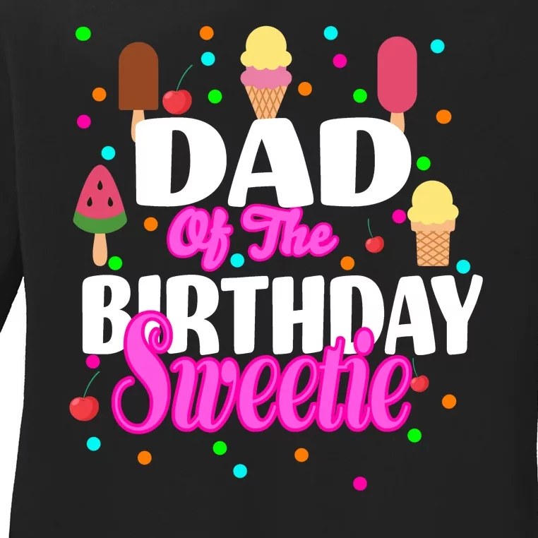 Dad Of The Birthday Sweetie Ladies Long Sleeve Shirt