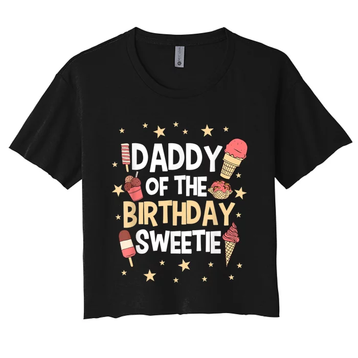 Dad Of The Birthday Girl Sweetie Sweets Icecream Party Theme Women's Crop Top Tee