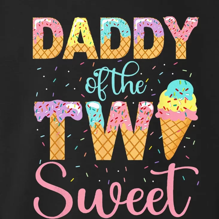 Daddy Of The Two Sweet Birthday Girl Ice Cream 2nd Toddler Hoodie