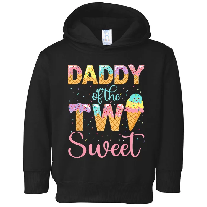 Daddy Of The Two Sweet Birthday Girl Ice Cream 2nd Toddler Hoodie