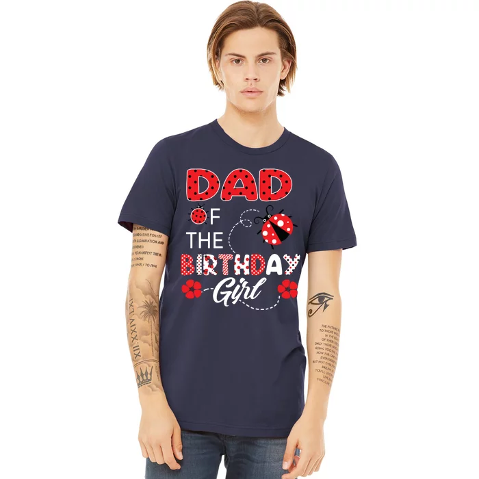 Dad Of The Birthday Family Ladybug Birthday Premium T-Shirt