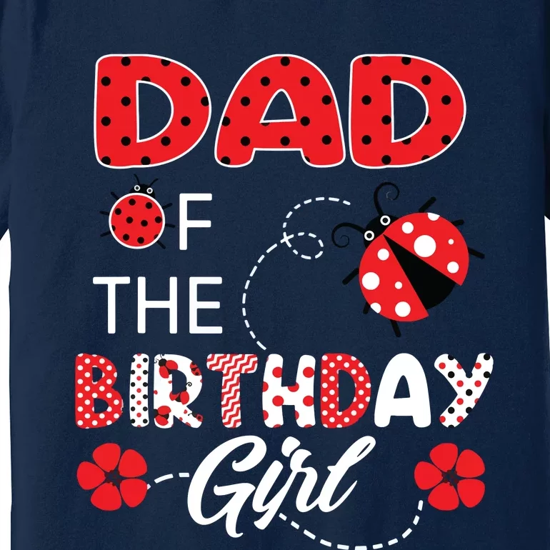 Dad Of The Birthday Family Ladybug Birthday Premium T-Shirt