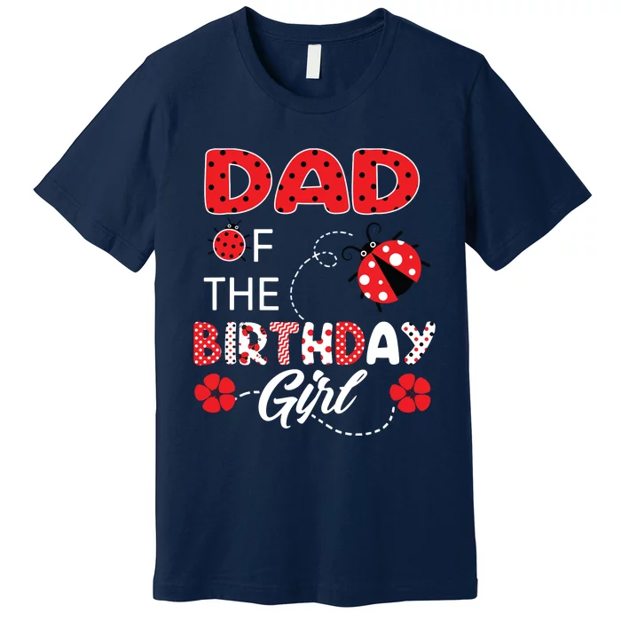 Dad Of The Birthday Family Ladybug Birthday Premium T-Shirt