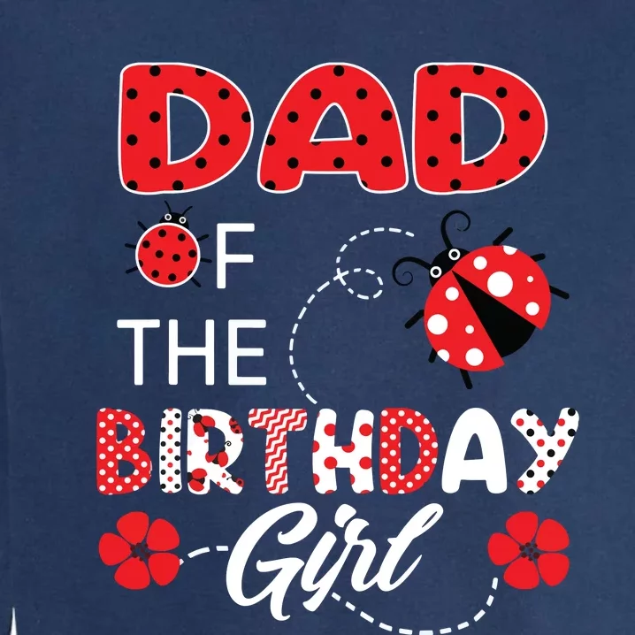 Dad Of The Birthday Family Ladybug Birthday Garment-Dyed Sweatshirt