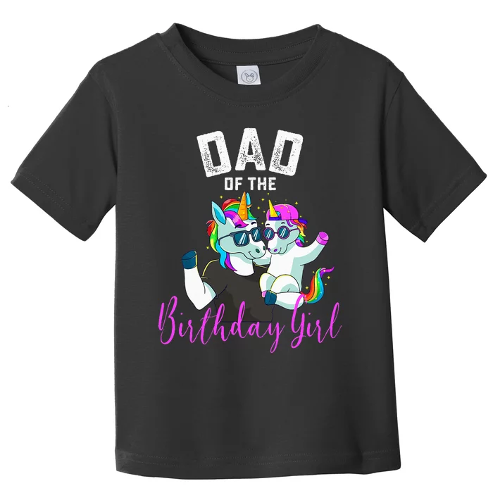 Dad Of The Birthday Girl Unicorn Birthday Family Father Toddler T-Shirt