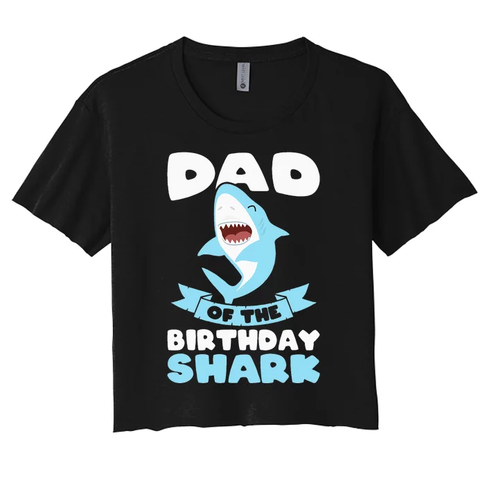 Dad of the Birthday Shark Birthday Women's Crop Top Tee