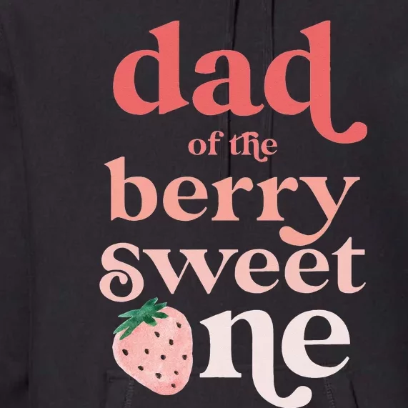 Dad of the Berry Sweet One Strawberry First Birthday 1st Premium Hoodie