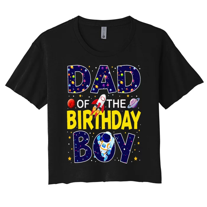 Dad Of The Birthday Boy Outer Space Bday Party Theme Women's Crop Top Tee