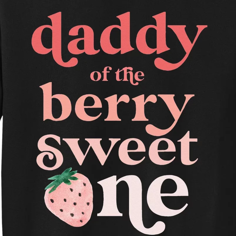 Daddy of the Berry Sweet One Strawberry First Birthday 1st Tall Sweatshirt