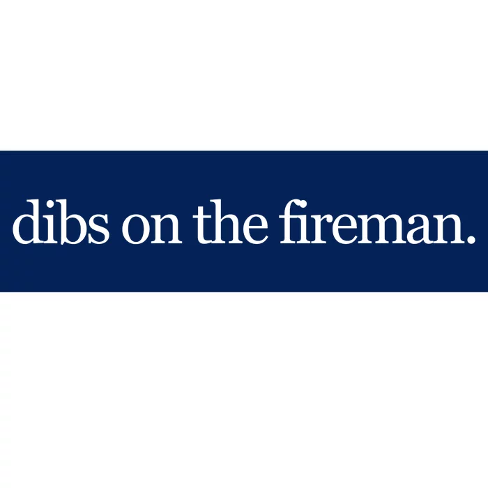 Dibs On The Fireman Bumper Sticker