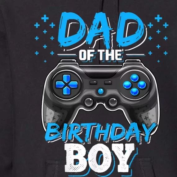 Dad Of The Birthday Boy Matching Video Gamer Birthday Party Premium Hoodie