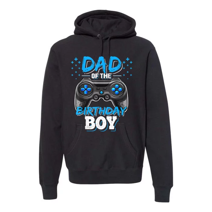 Dad Of The Birthday Boy Matching Video Gamer Birthday Party Premium Hoodie