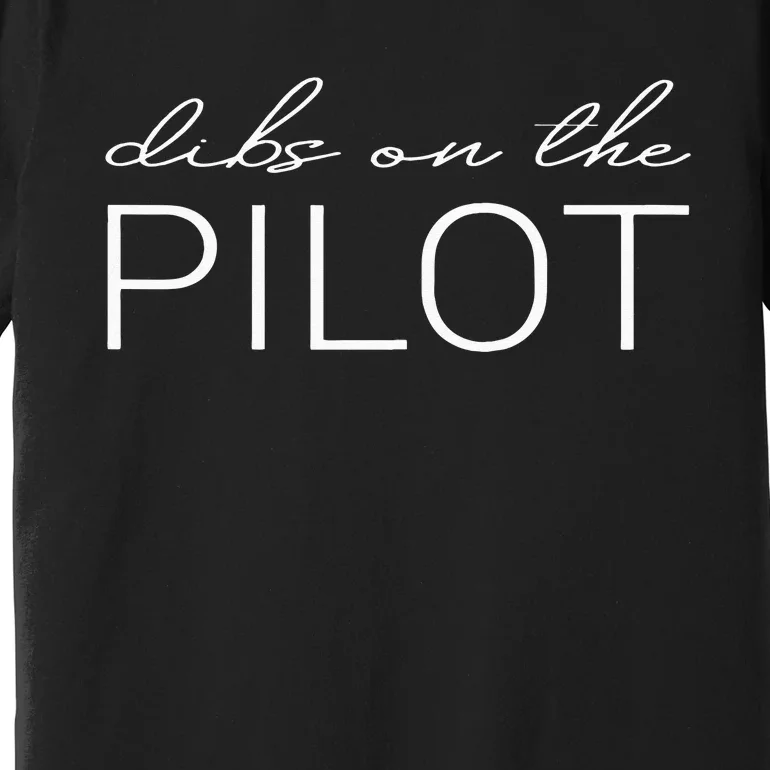 Dibs On The Pilot Pilot Wife Girlfriend Premium T-Shirt