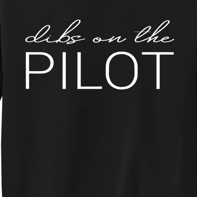 Dibs On The Pilot Pilot Wife Girlfriend Tall Sweatshirt