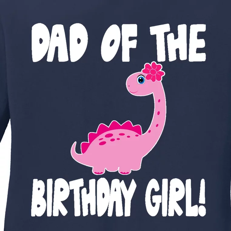 Dad Of The Birthday Girl Dinosaur Matching Family Party Ladies Long Sleeve Shirt