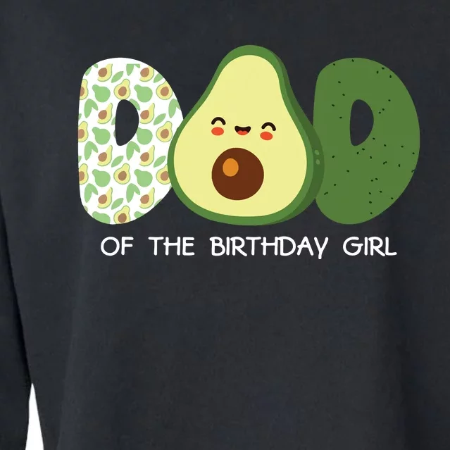 Dad Of The Birthday For Girl Avocado Dad Theme Birthday Cropped Pullover Crew