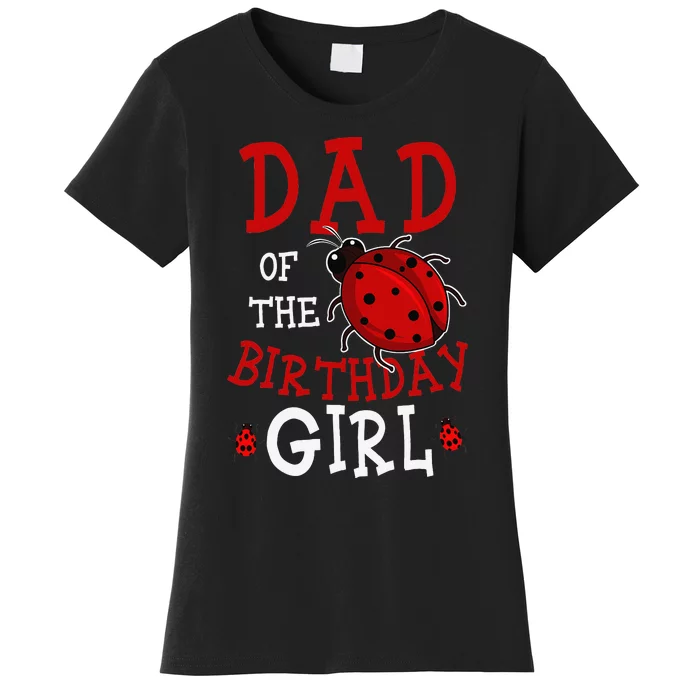 Dad Of The Birthday  Ladybug Bday Party Celebration Women's T-Shirt