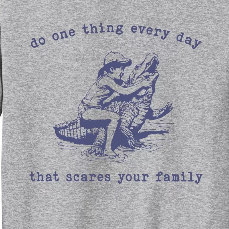 Do One Thing Every Day That Scares Your Family Retro Tall Sweatshirt