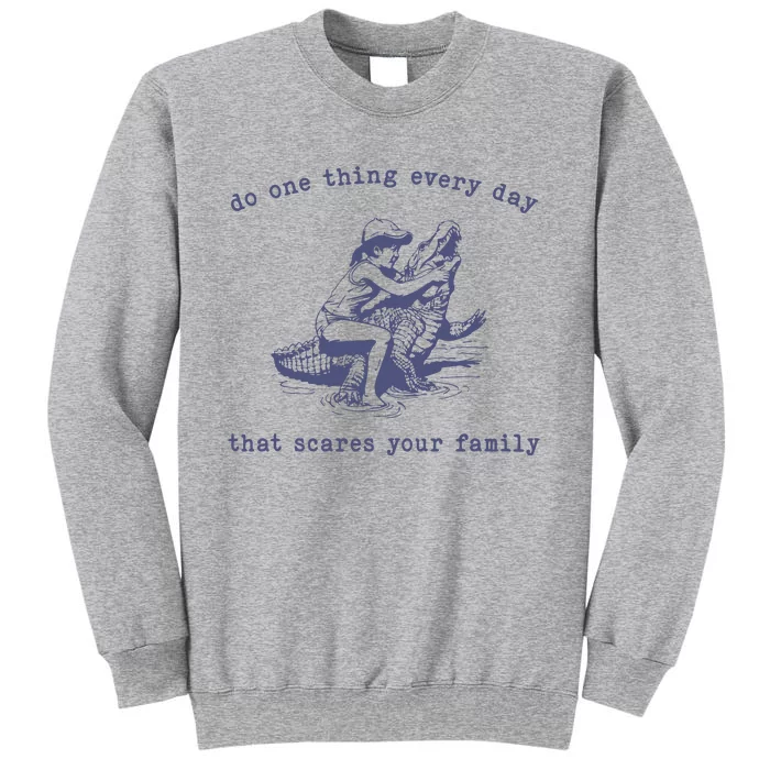 Do One Thing Every Day That Scares Your Family Retro Tall Sweatshirt