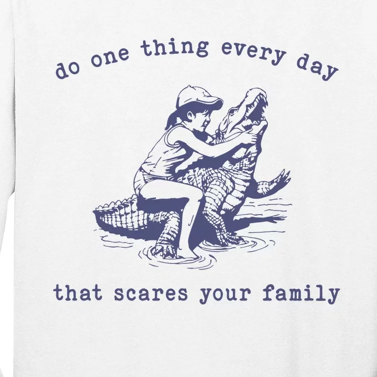 Do One Thing Every Day That Scares Your Family Retro Long Sleeve Shirt