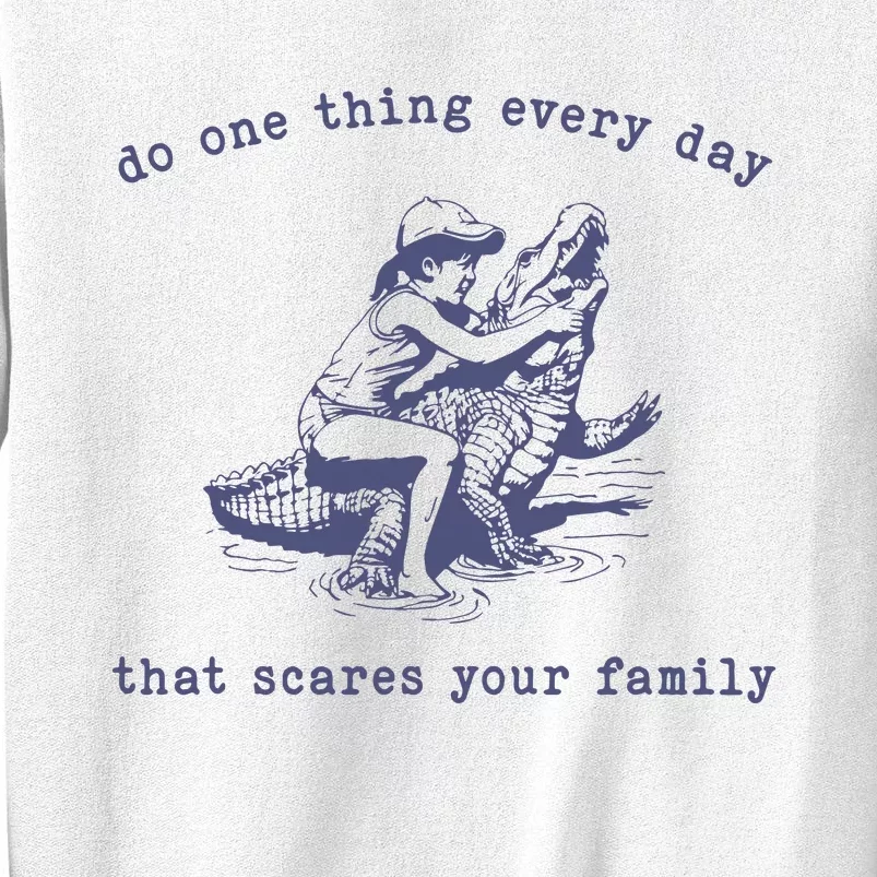 Do One Thing Every Day That Scares Your Family Retro Sweatshirt