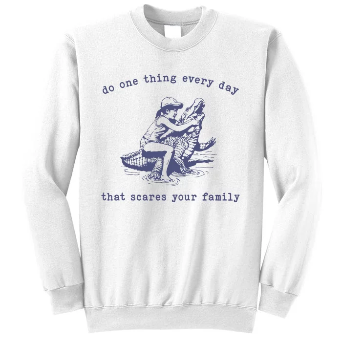 Do One Thing Every Day That Scares Your Family Retro Sweatshirt