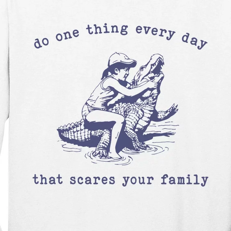 Do One Thing Every Day That Scares Your Family Retro Tall Long Sleeve T-Shirt