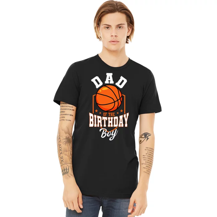 Dad Of The Birthday Boy Basketball Theme Bday Party Premium T-Shirt