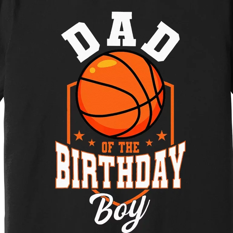 Dad Of The Birthday Boy Basketball Theme Bday Party Premium T-Shirt