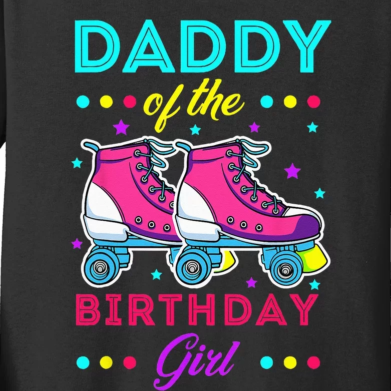 Daddy Of The Birthday Girl Roller Skates Bday Skating Theme Kids Long Sleeve Shirt