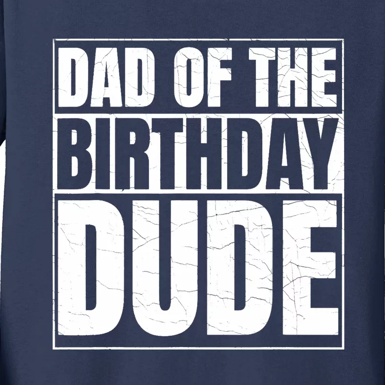 Dad of the Birthday Dude | Birthday Party Proud Dad of Boy Kids Long Sleeve Shirt