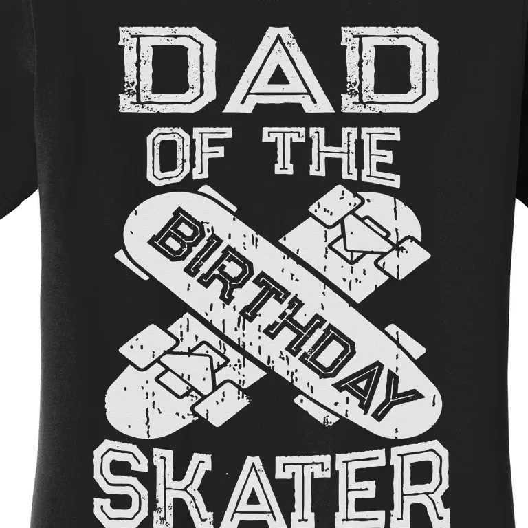 Dad Of The Birthday  Rolling Skate Family Women's T-Shirt