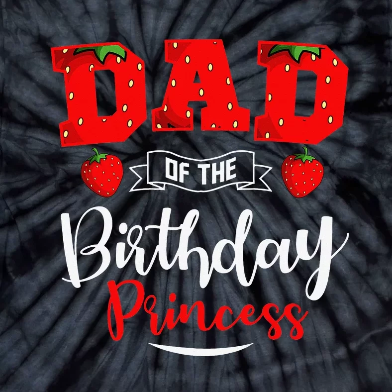 Dad Of The Birthday Princess Strawberry Theme Bday Party Tie-Dye T-Shirt