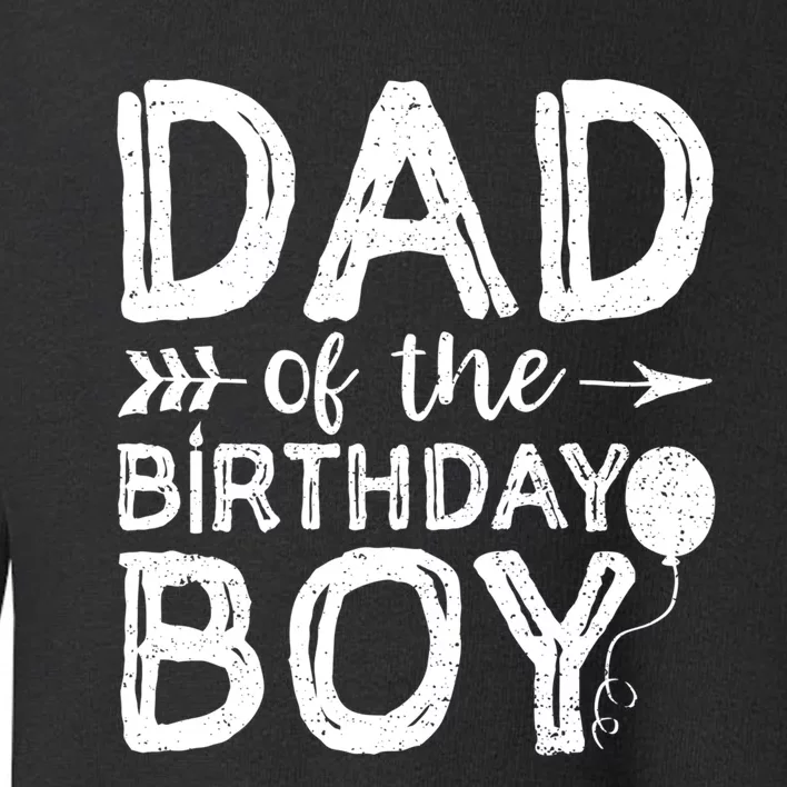 Dad Of The Birthday Boy Dad And Son Toddler Sweatshirt